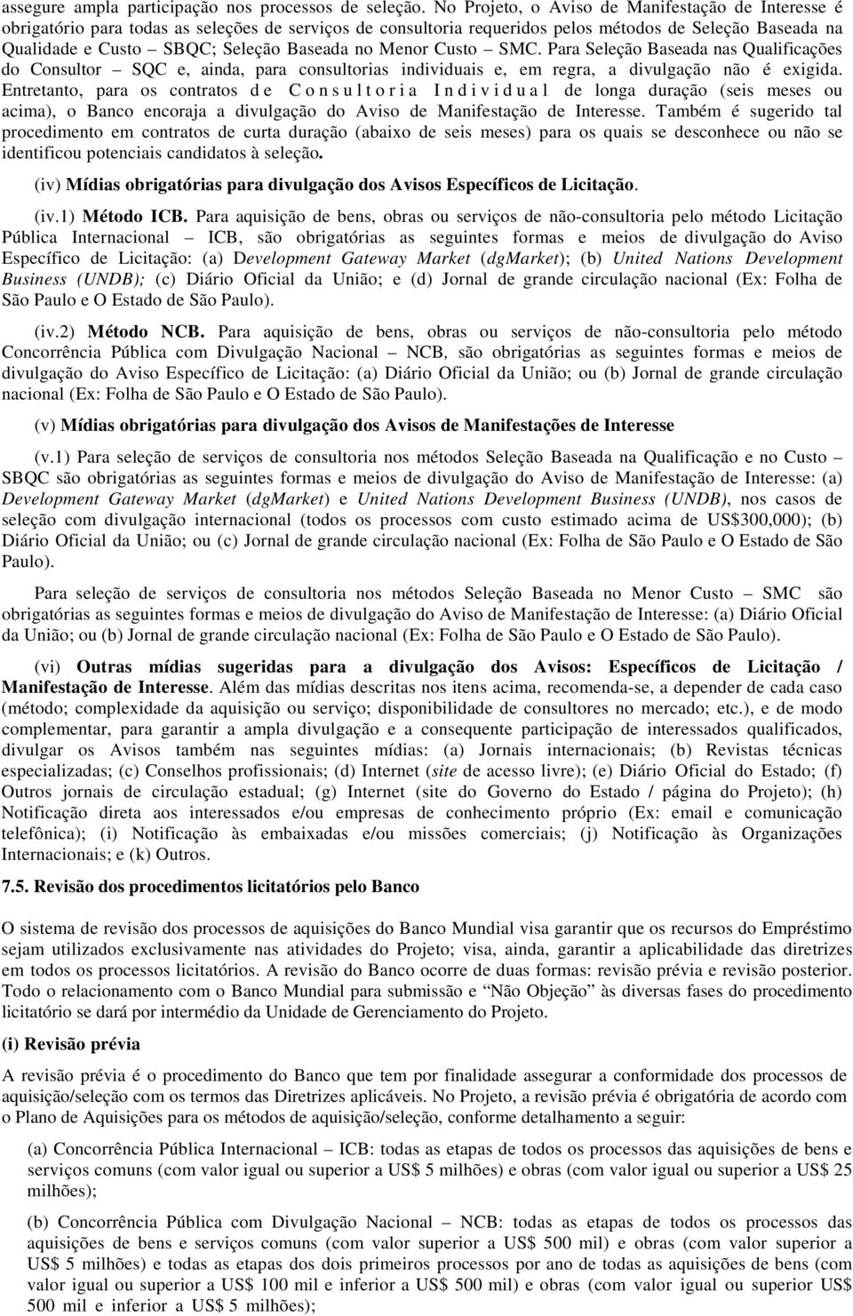 Custo SMC. Para Seleção Baseada nas Qualificações do Consultor SQC e, ainda, para consultorias individuais e, em regra, a divulgação não é exigida.