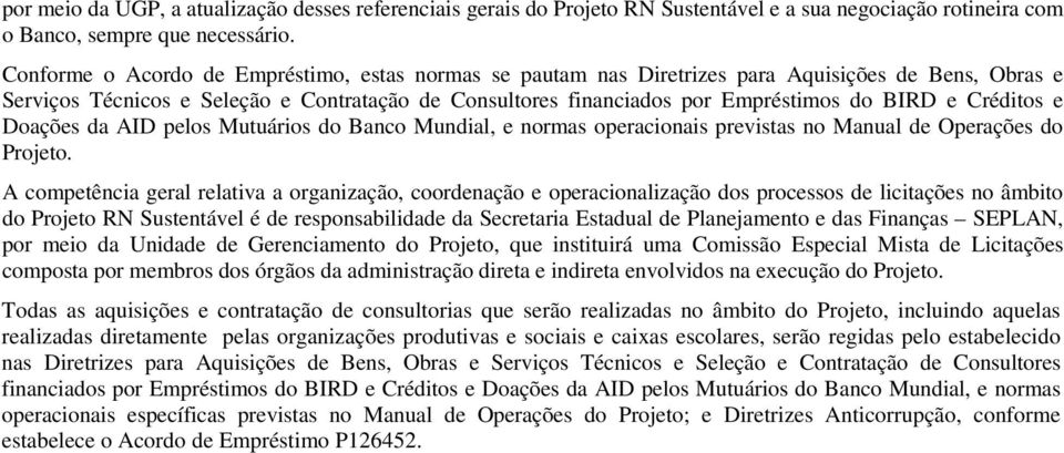 Créditos e Doações da AID pelos Mutuários do Banco Mundial, e normas operacionais previstas no Manual de Operações do Projeto.