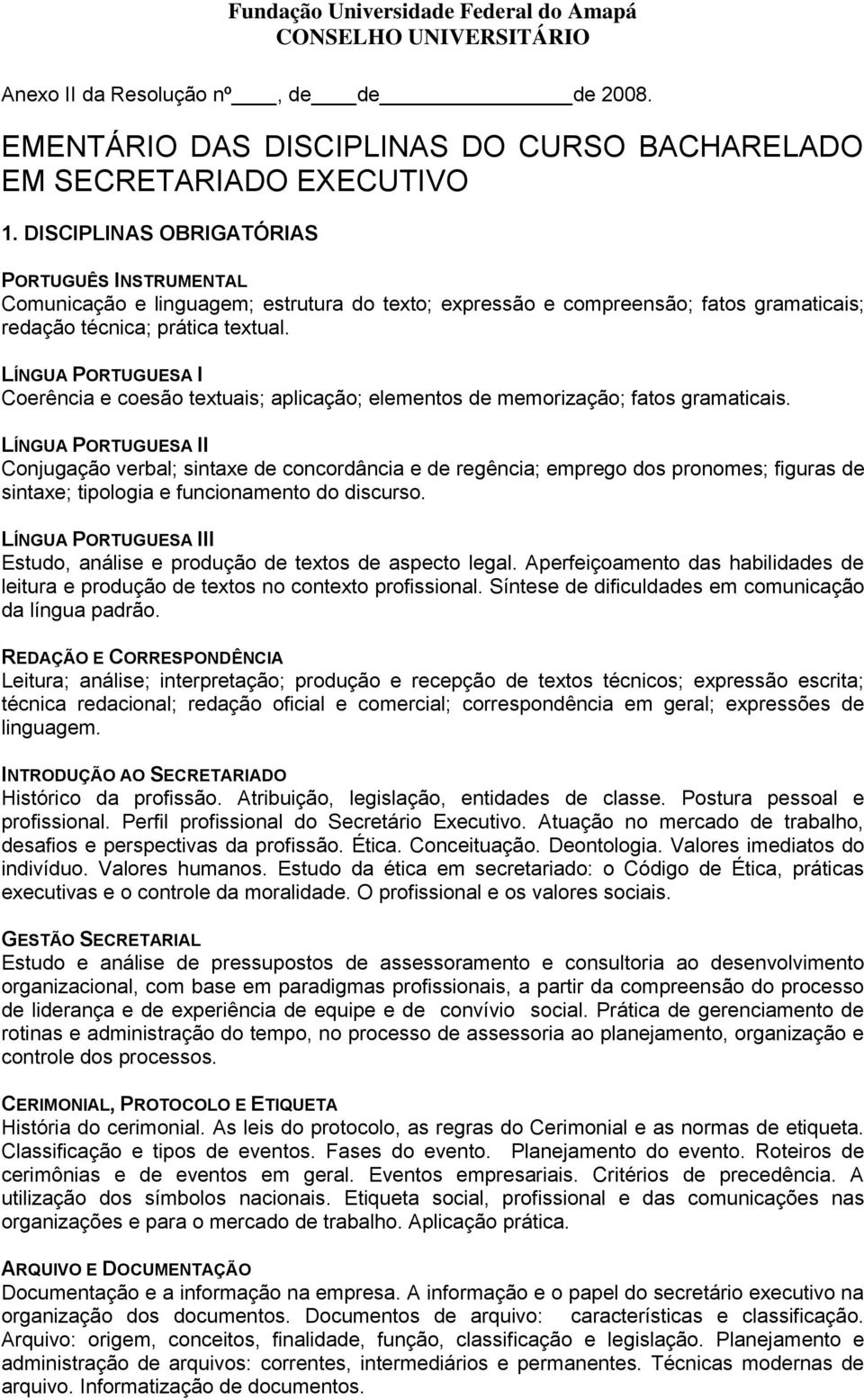 LÍNGUA PORTUGUESA I Coerência e coesão textuais; aplicação; elementos de memorização; fatos gramaticais.