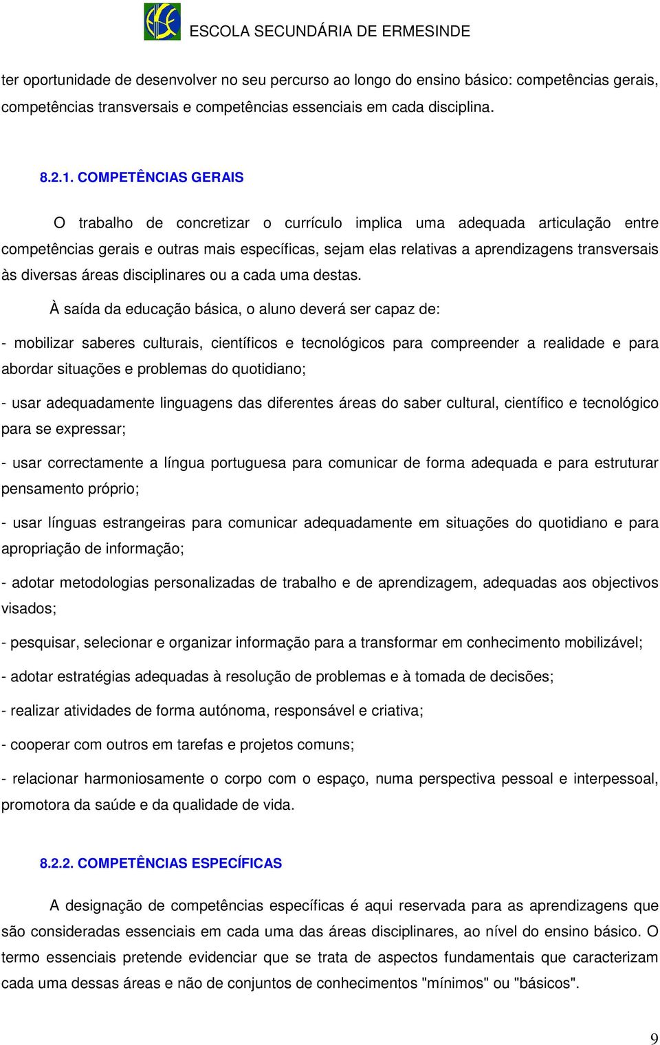 diversas áreas disciplinares ou a cada uma destas.