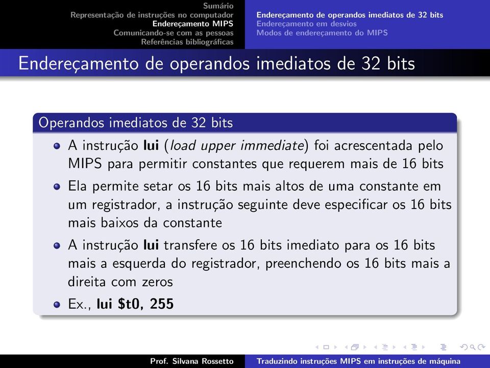 Ela permite setar os 16 bits mais altos de uma constante em um registrador, a instrução seguinte deve especificar os 16 bits mais baixos da constante A