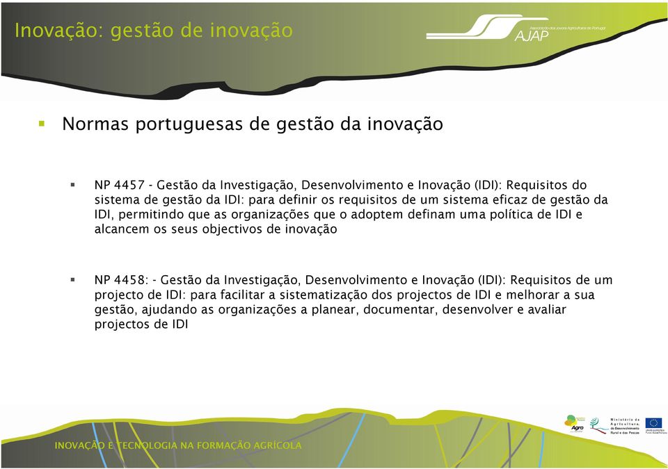 política de IDI e alcancem os seus objectivos de inovação NP 4458: - Gestão da Investigação, Desenvolvimento e Inovação (IDI): Requisitos de um projecto de