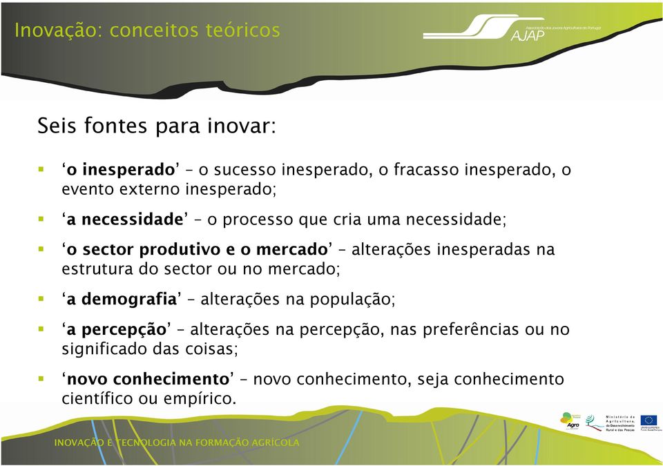 inesperadas na estrutura do sector ou no mercado; a demografia alterações na população; a percepção alterações na