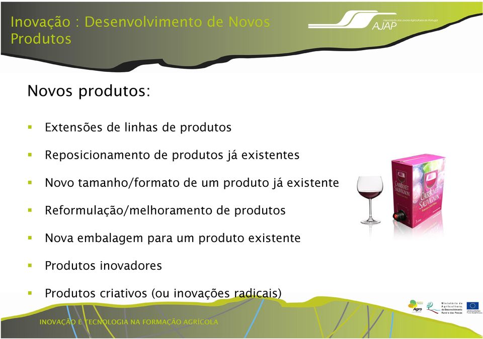 produto já existente Reformulação/melhoramento de produtos Nova embalagem para um