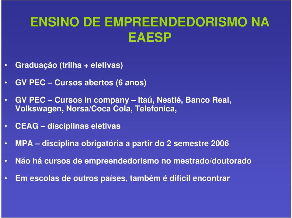 Telefonica, CEAG disciplinas eletivas MPA disciplina obrigatória a partir do 2 semestre 2006