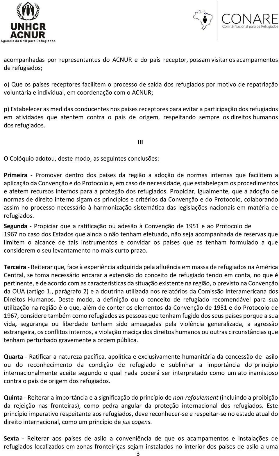 o país de origem, respeitando sempre os direitos humanos dos refugiados.