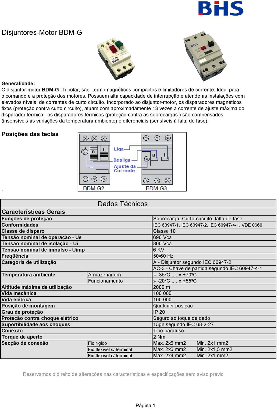 Incorporado ao disjuntor-motor, os disparadores magnéticos fixos (proteção contra curto circuito), atuam com aproximadamente 13 vezes a corrente de ajuste máxima do disparador térmico; os