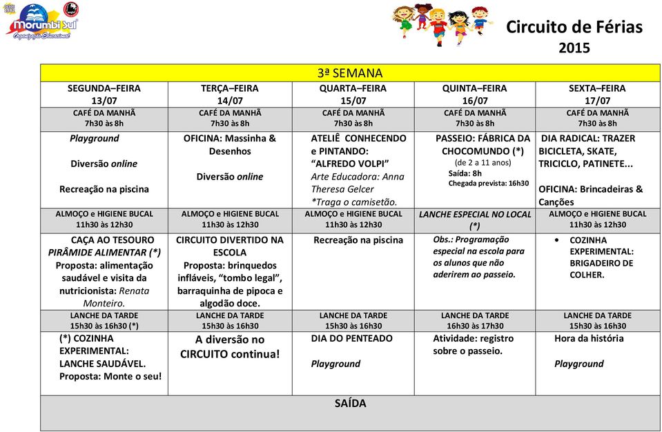 A diversão no CIRCUITO continua! 3ª SEMANA 15/07 ATELIÊ CONHECENDO e PINTANDO: ALFREDO VOLPI Arte Educadora: Anna Theresa Gelcer *Traga o camisetão.