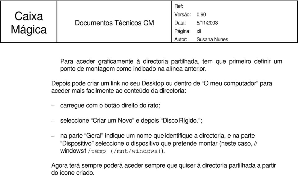 do rato; seleccione Criar um Novo e depois Disco Rígido.