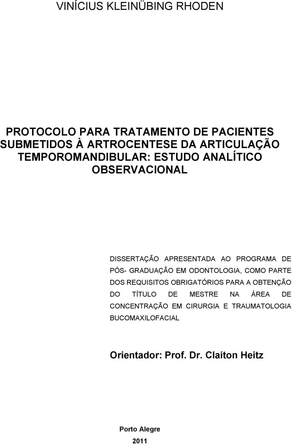 GRADUAÇÃO EM ODONTOLOGIA, COMO PARTE DOS REQUISITOS OBRIGATÓRIOS PARA A OBTENÇÃO DO TÍTULO DE MESTRE NA