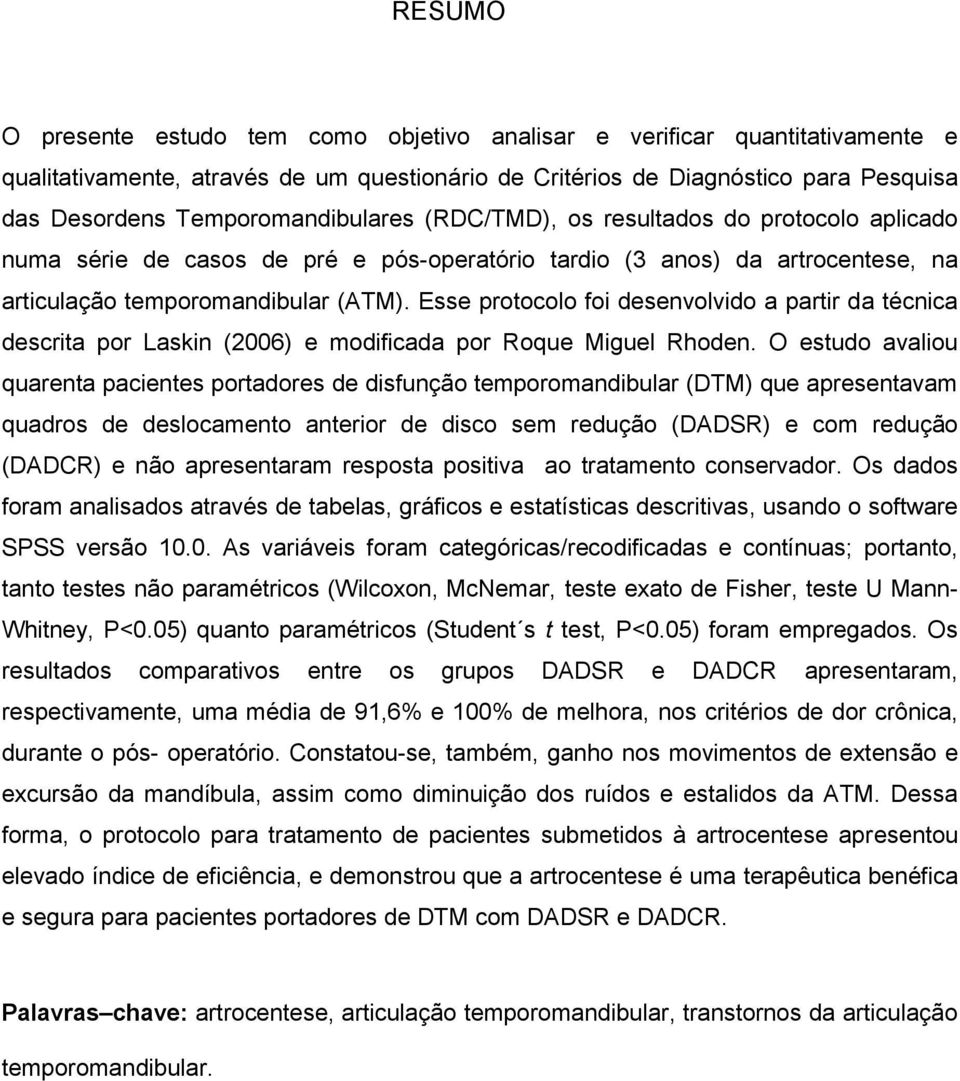 Esse protocolo foi desenvolvido a partir da técnica descrita por Laskin (2006) e modificada por Roque Miguel Rhoden.