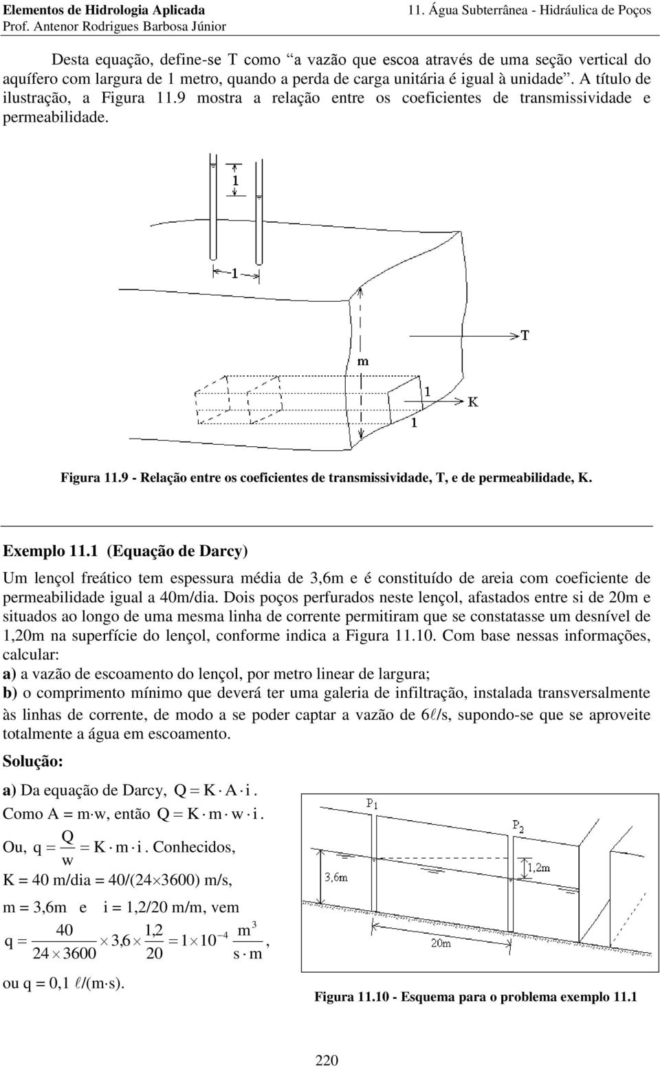 (Equação de Dacy) Um lençol feático tem espessua média de 3,6m e é constituído de aeia com coeficiente de pemeabilidade igual a 4m/dia.