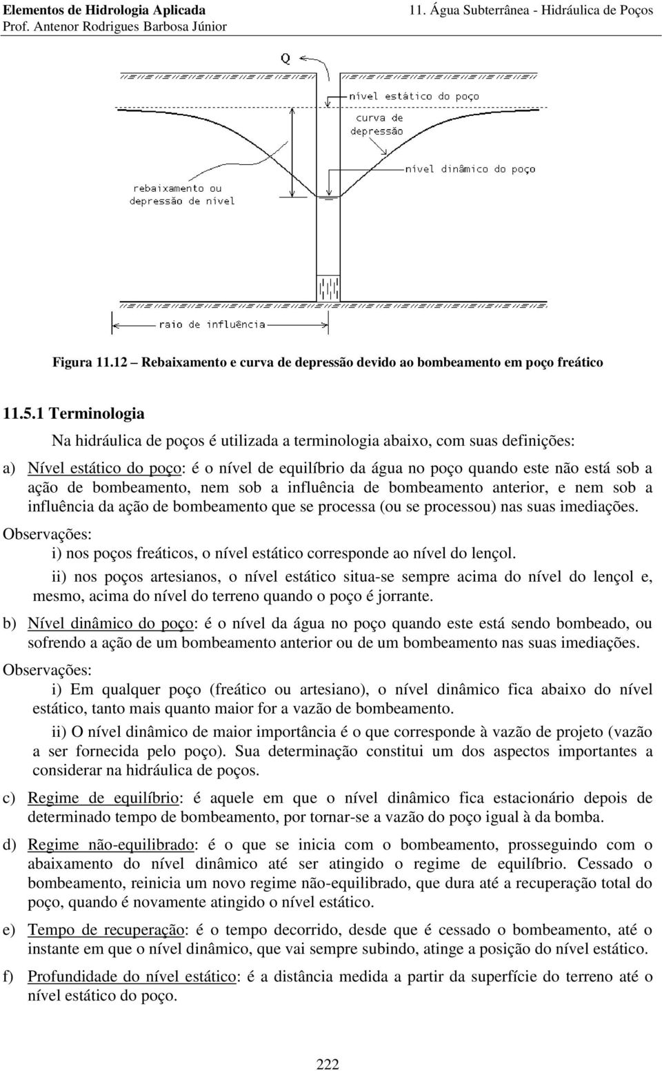 bombeamento, nem sob a influência de bombeamento anteio, e nem sob a influência da ação de bombeamento que se pocessa (ou se pocessou) nas suas imediações.