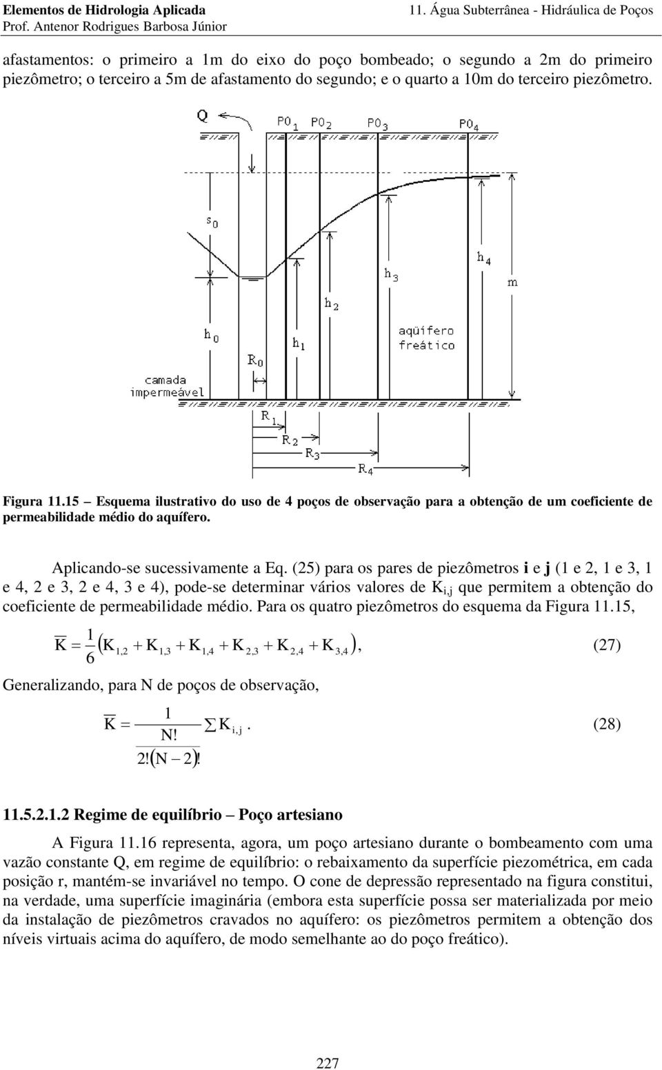 (5) paa os paes de piezômetos i e j ( e, e 3, e 4, e 3, e 4, 3 e 4), pode-se detemina váios valoes de K i,j que pemitem a obtenção do coeficiente de pemeabilidade médio.