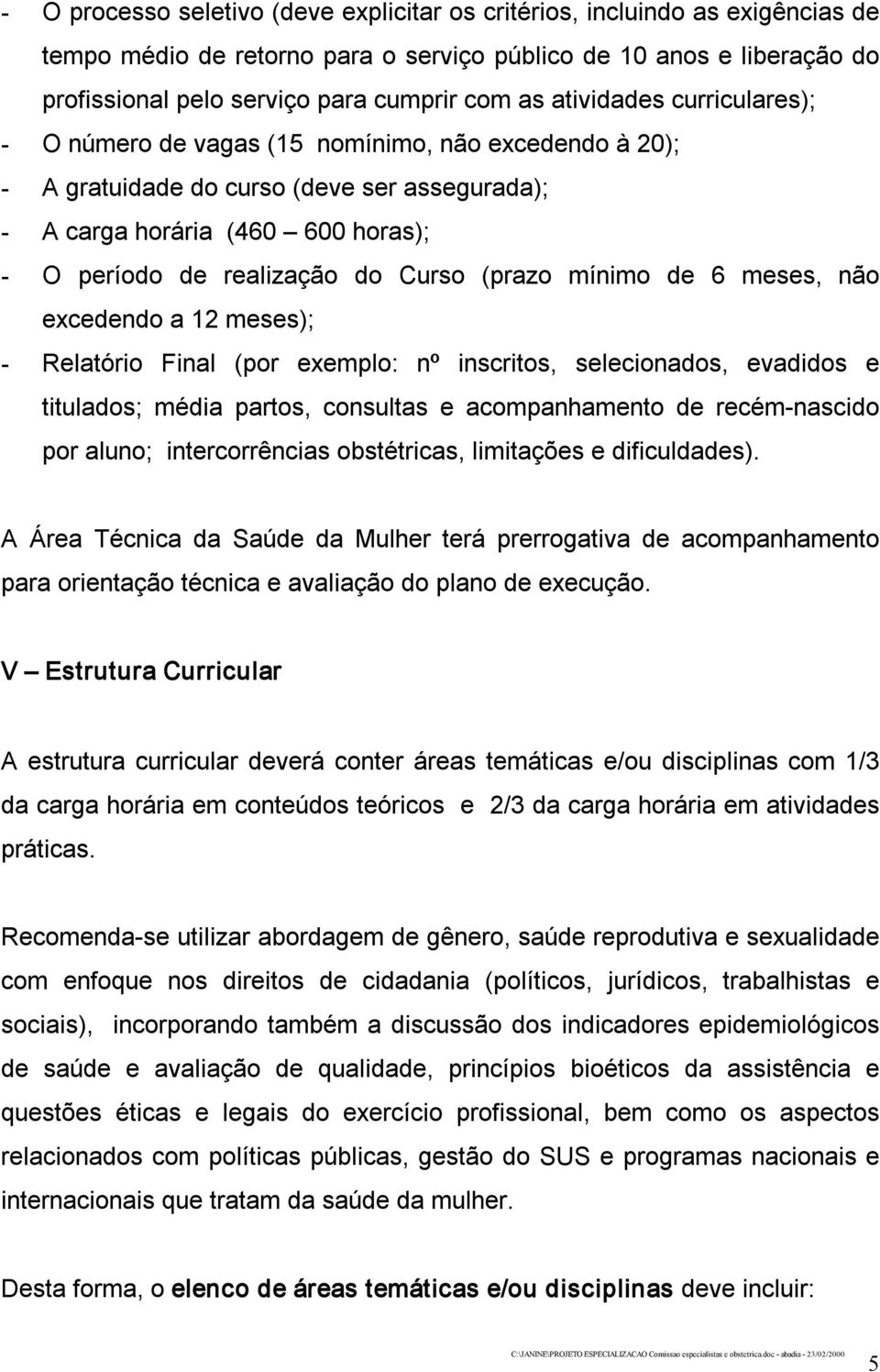 mínimo de 6 meses, não excedendo a 12 meses); Relatório Final (por exemplo: nº inscritos, selecionados, evadidos e titulados; média partos, consultas e acompanhamento de recém nascido por aluno;