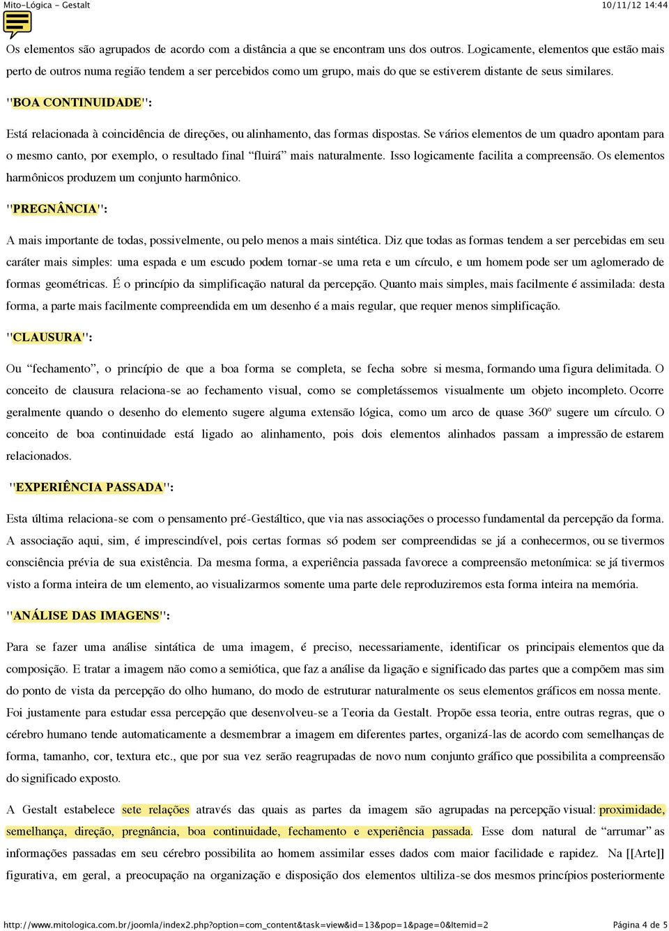 ''BOA CONTINUIDADE'': Está relacionada à coincidência de direções, ou alinhamento, das formas dispostas.