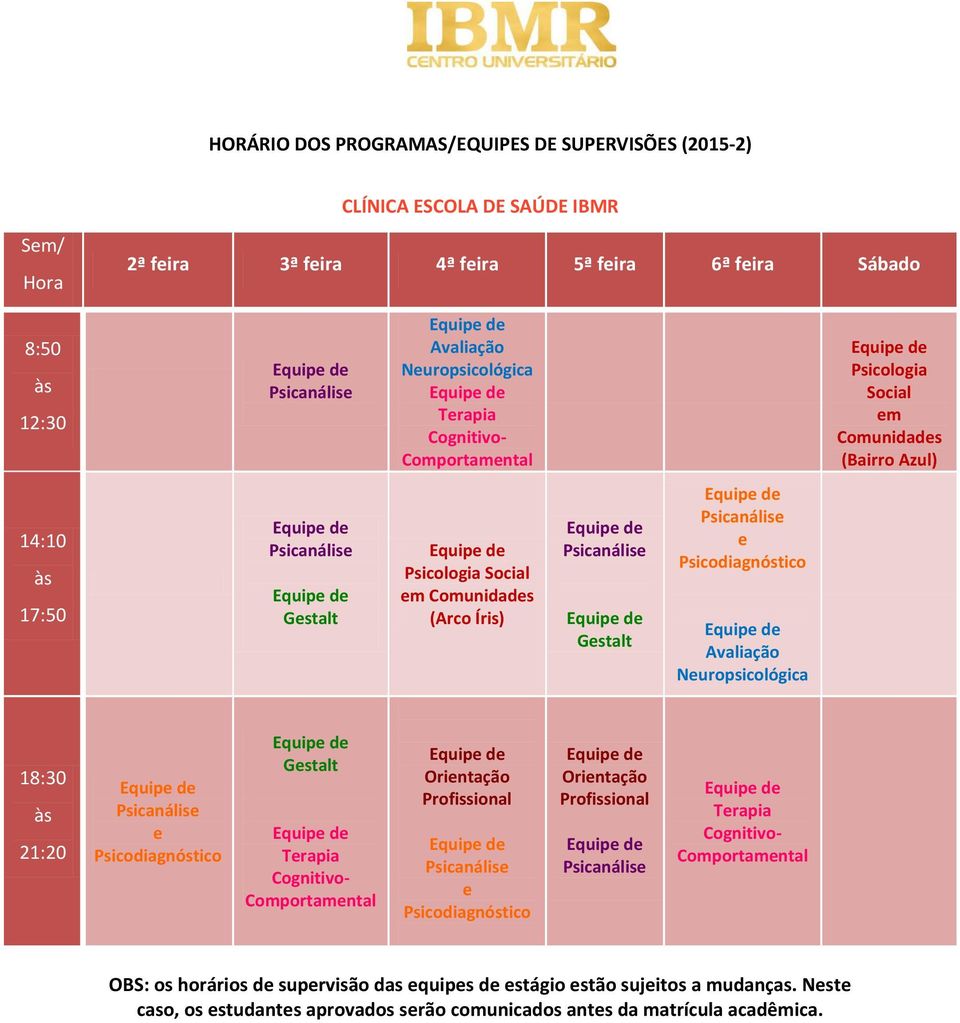 Gestalt e Avaliação Neuropsicológica 18:30 às 21:20 e Gestalt Terapia Cognitivo- Comportamental Orientação Profissional e Orientação Profissional Terapia Cognitivo-