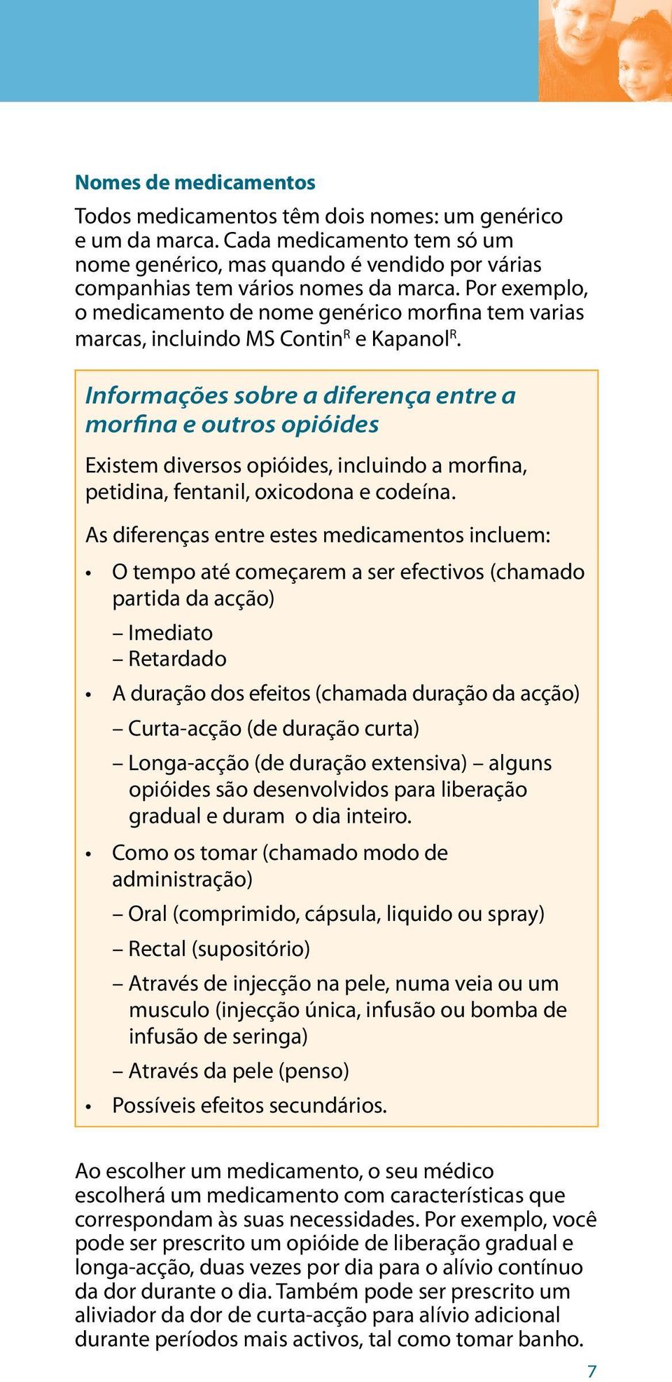 Informações sobre a diferença entre a morfina e outros opióides Existem diversos opióides, incluindo a morfina, petidina, fentanil, oxicodona e codeína.