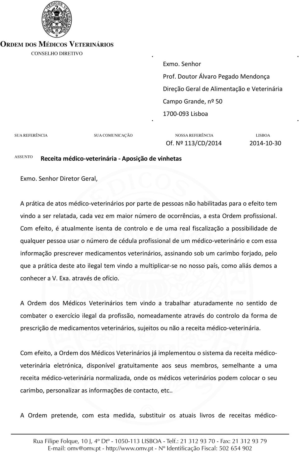 Senhor Diretor Geral, A prática de atos médico-veterinários por parte de pessoas não habilitadas para o efeito tem vindo a ser relatada, cada vez em maior número de ocorrências, a esta Ordem