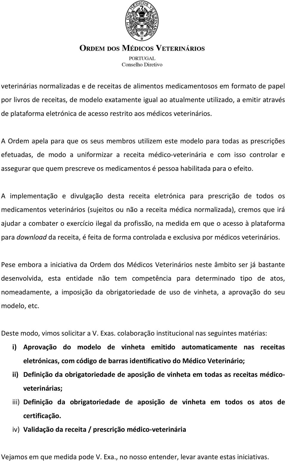 A Ordem apela para que os seus membros utilizem este modelo para todas as prescrições efetuadas, de modo a uniformizar a receita médico-veterinária e com isso controlar e assegurar que quem prescreve