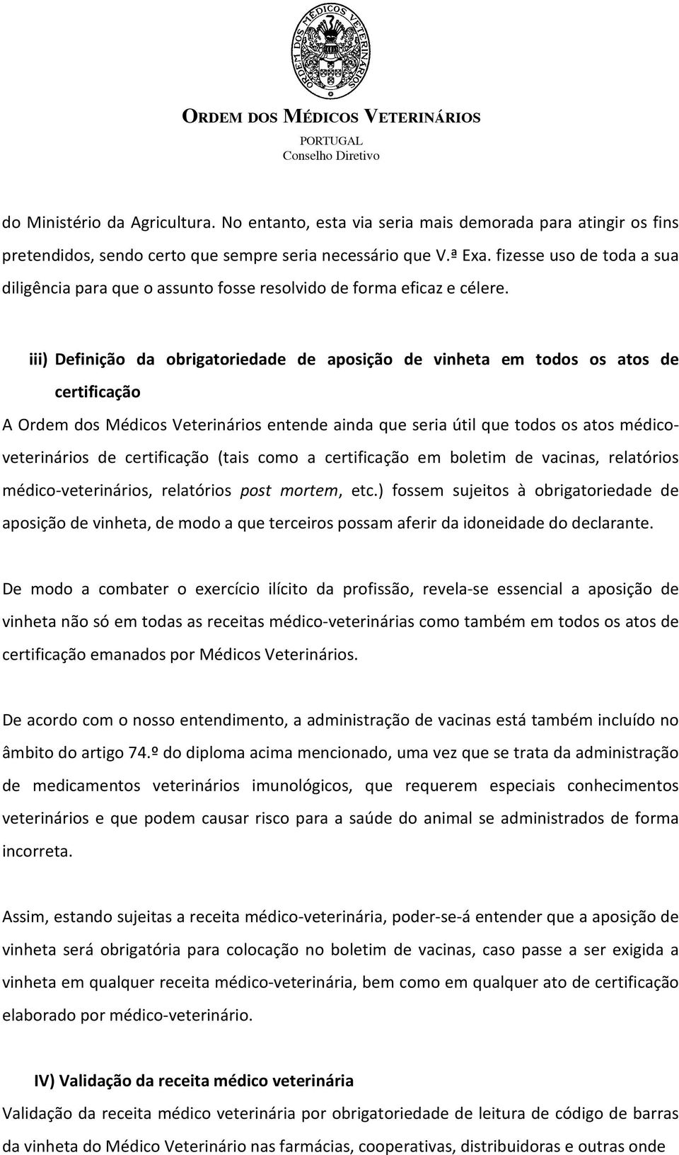 iii) Definição da obrigatoriedade de aposição de vinheta em todos os atos de certificação A Ordem dos Médicos Veterinários entende ainda que seria útil que todos os atos médicoveterinários de