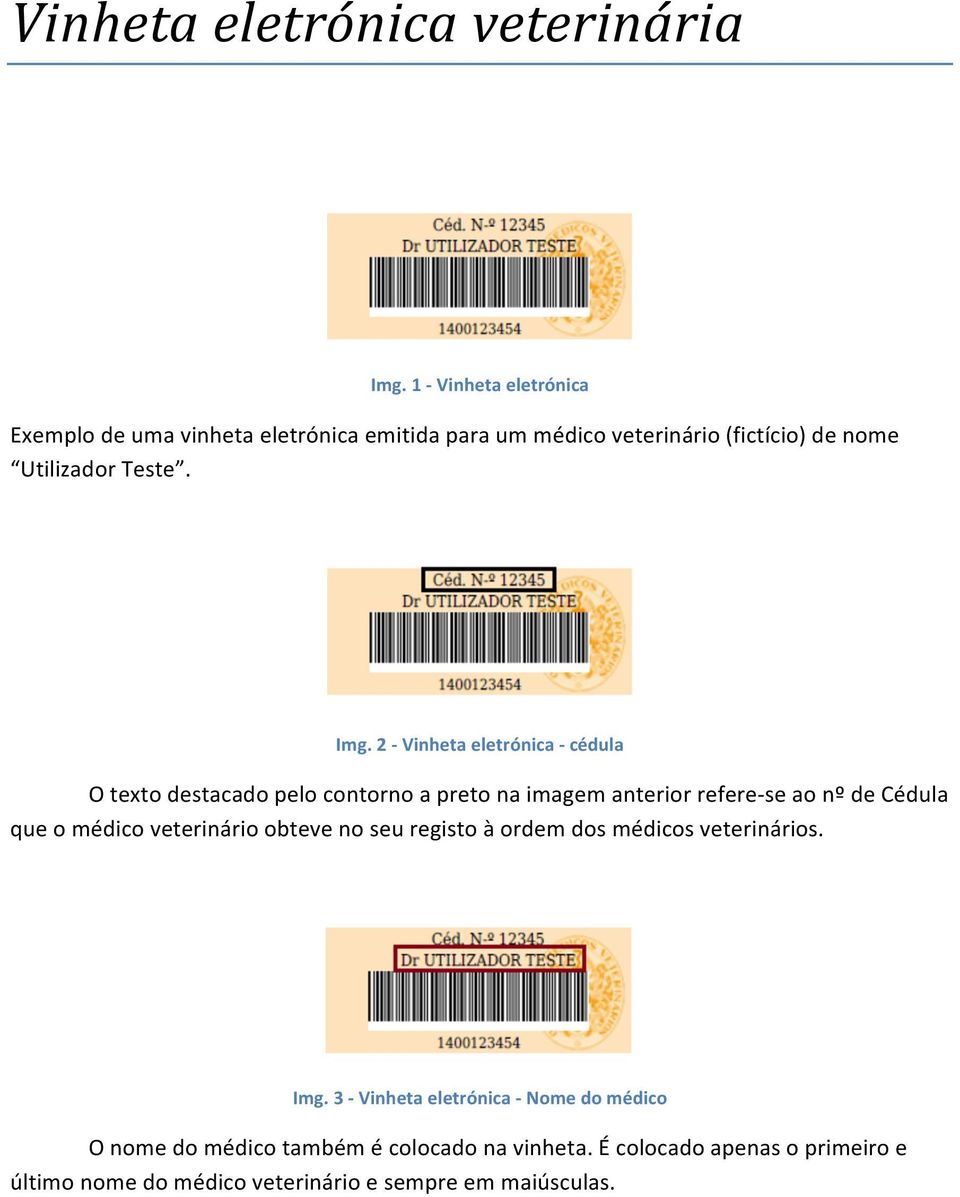 2 - Vinheta eletrónica - cédula O texto destacado pelo contorno a preto na imagem anterior refere- se ao nº de Cédula que o médico