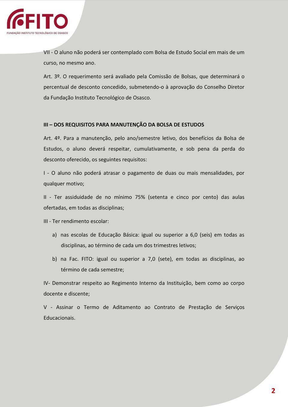 III DOS REQUISITOS PARA MANUTENÇÃO DA BOLSA DE ESTUDOS Art. 4º.