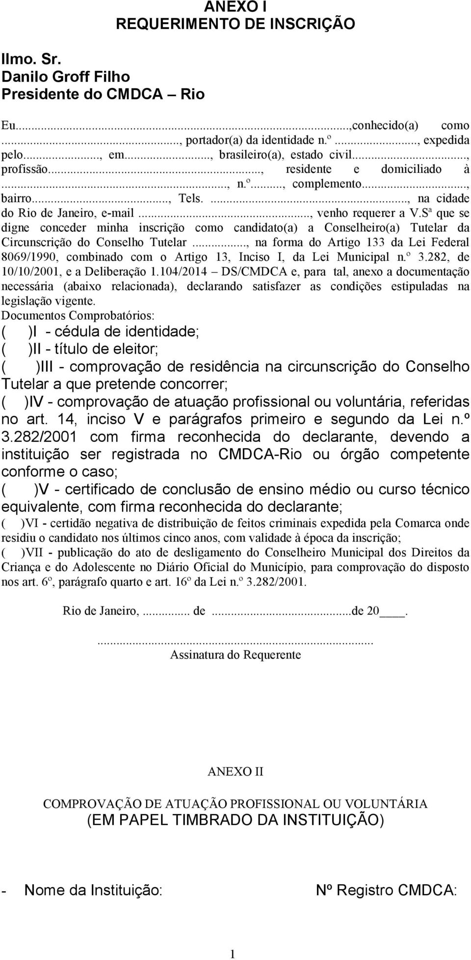 Sª que se digne conceder minha inscrição como candidato(a) a Conselheiro(a) Tutelar da Circunscrição do Conselho Tutelar.