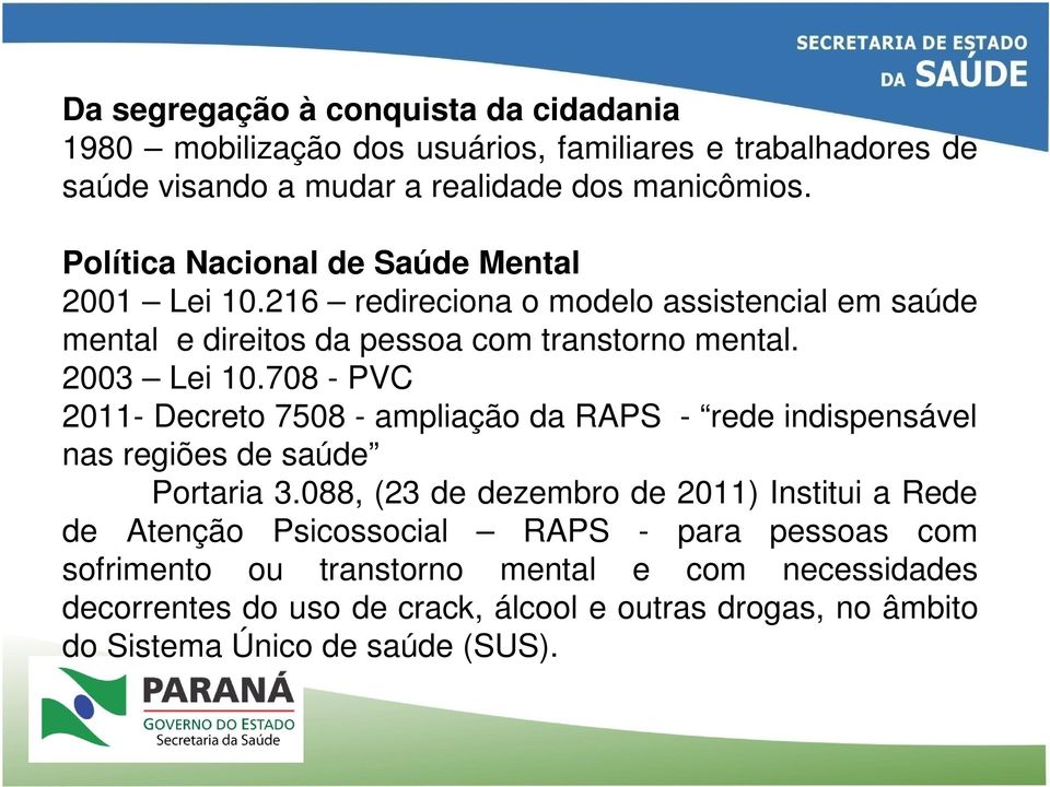 708 - PVC 2011- Decreto 7508 - ampliação da RAPS - rede indispensável nas regiões de saúde Portaria 3.