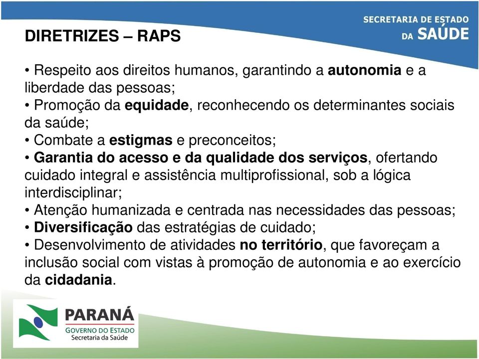 assistência multiprofissional, sob a lógica interdisciplinar; Atenção humanizada e centrada nas necessidades das pessoas; Diversificação das