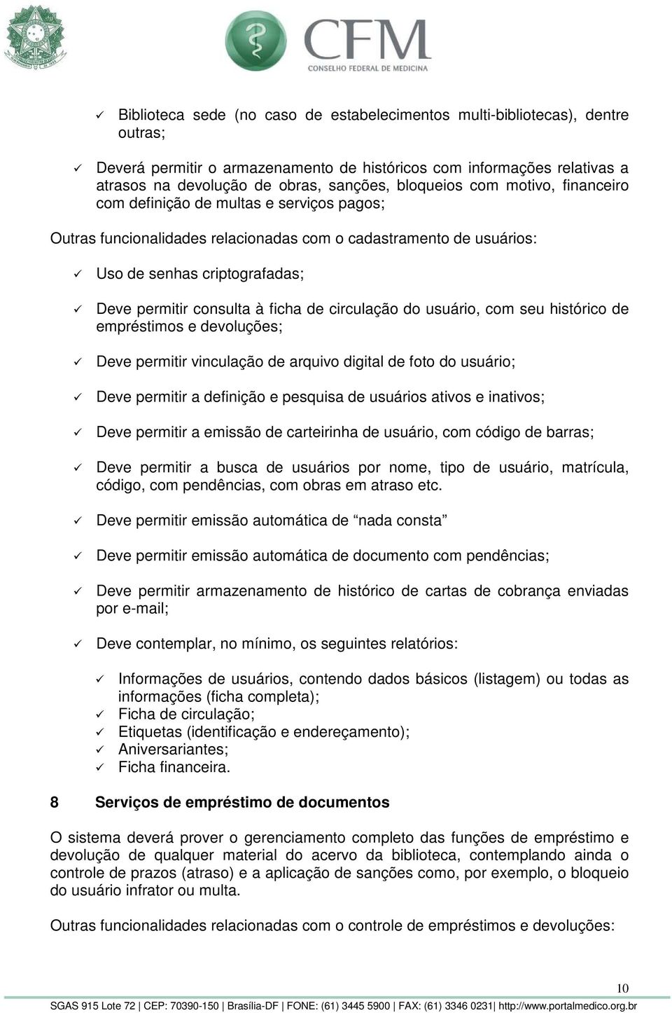 ficha de circulação do usuário, com seu histórico de empréstimos e devoluções; Deve permitir vinculação de arquivo digital de foto do usuário; Deve permitir a definição e pesquisa de usuários ativos