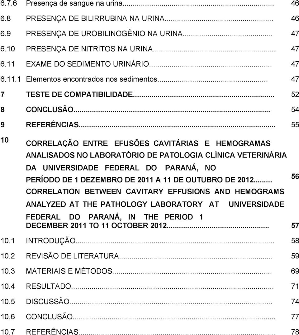 .. 55 10 CORRELAÇÃO ENTRE EFUSÕES CAVITÁRIAS E HEMOGRAMAS ANALISADOS NO LABORATÓRIO DE PATOLOGIA CLÍNICA VETERINÁRIA DA UNIVERSIDADE FEDERAL DO PARANÁ, NO PERÍODO DE 1 DEZEMBRO DE 2011 A 11 DE