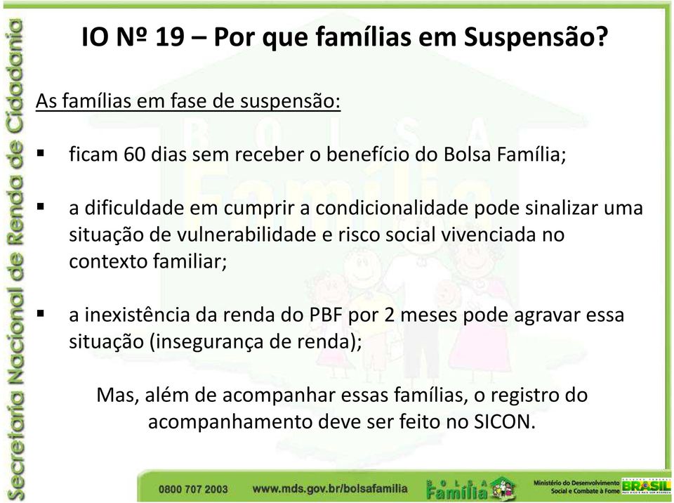 cumprir a condicionalidade pode sinalizar uma situação de vulnerabilidade e risco social vivenciada no contexto