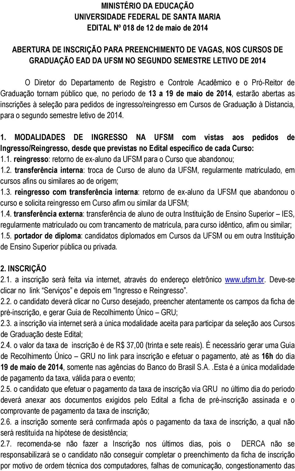 à seleção para pedidos de ingresso/reingresso em Cursos de Graduação à Distancia, para o segundo semestre letivo de 2014. 1.