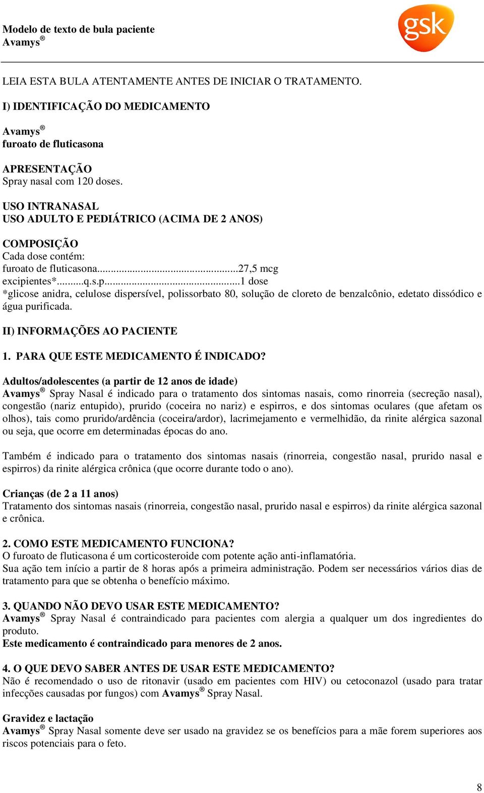 entes*...q.s.p...1 dose *glicose anidra, celulose dispersível, polissorbato 80, solução de cloreto de benzalcônio, edetato dissódico e água purificada. II) INFORMAÇÕES AO PACIENTE 1.