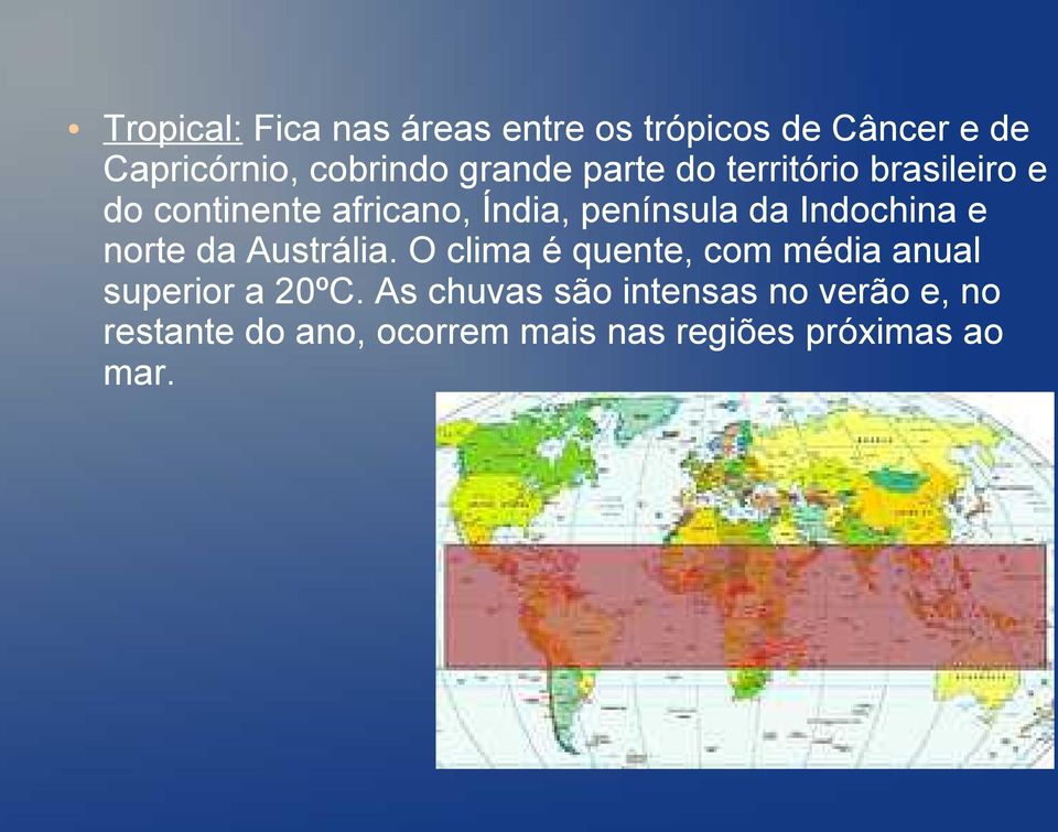 Indochina e norte da Austrália. O clima é quente, com média anual superior a 20ºC.