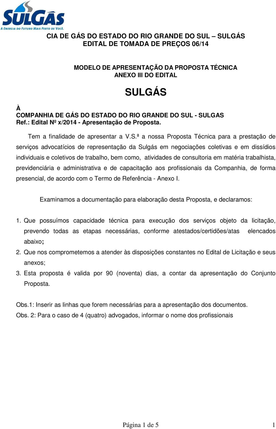 ª a nossa Proposta Técnica para a prestação de serviços advocatícios de representação da Sulgás em negociações coletivas e em dissídios individuais e coletivos de trabalho, bem como, atividades de