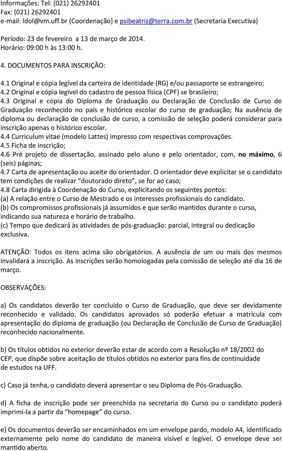 2 Original e cópia legível do cadastro de pessoa física (CPF) se brasileiro; 4.