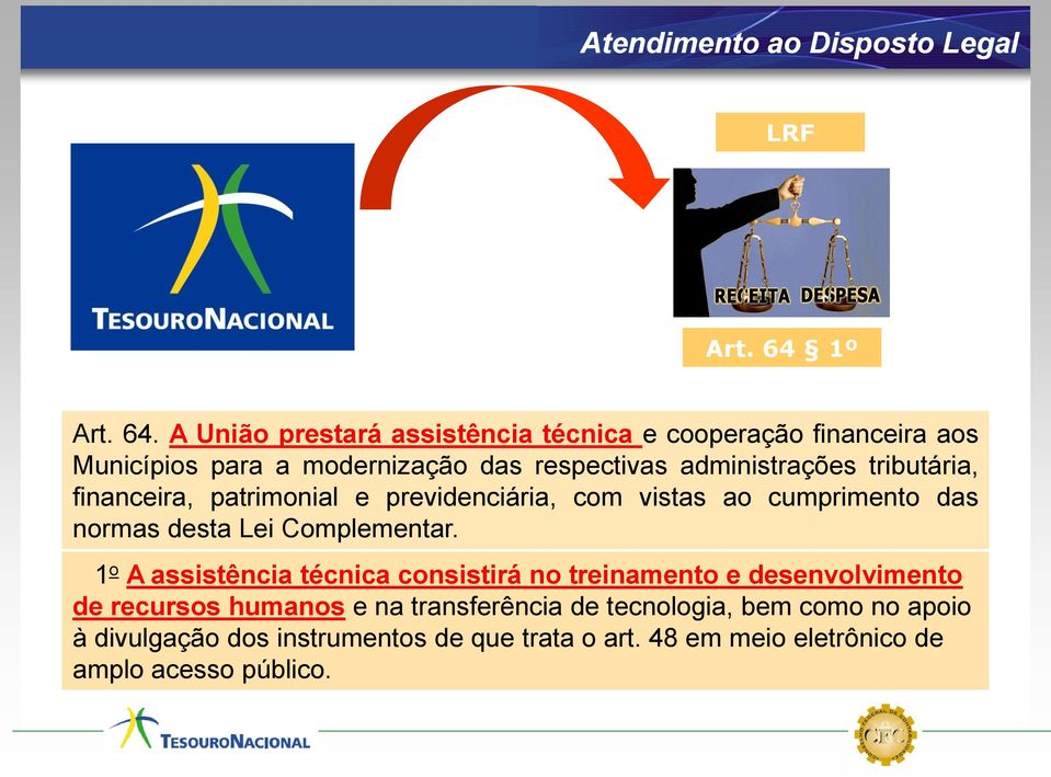 A União prestará assistência técnica e cooperação financeira aos Municípios para a modernização das respectivas administrações