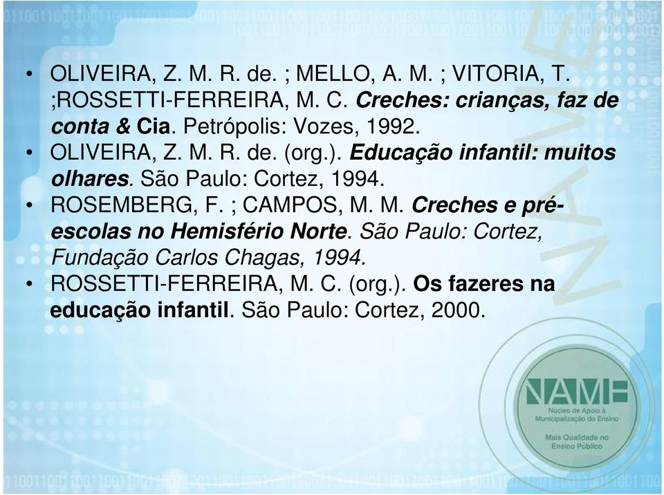 Educação infantil: muitos olhares. São Paulo: Cortez, 1994. ROSEMBERG, F. ; CAMPOS, M.