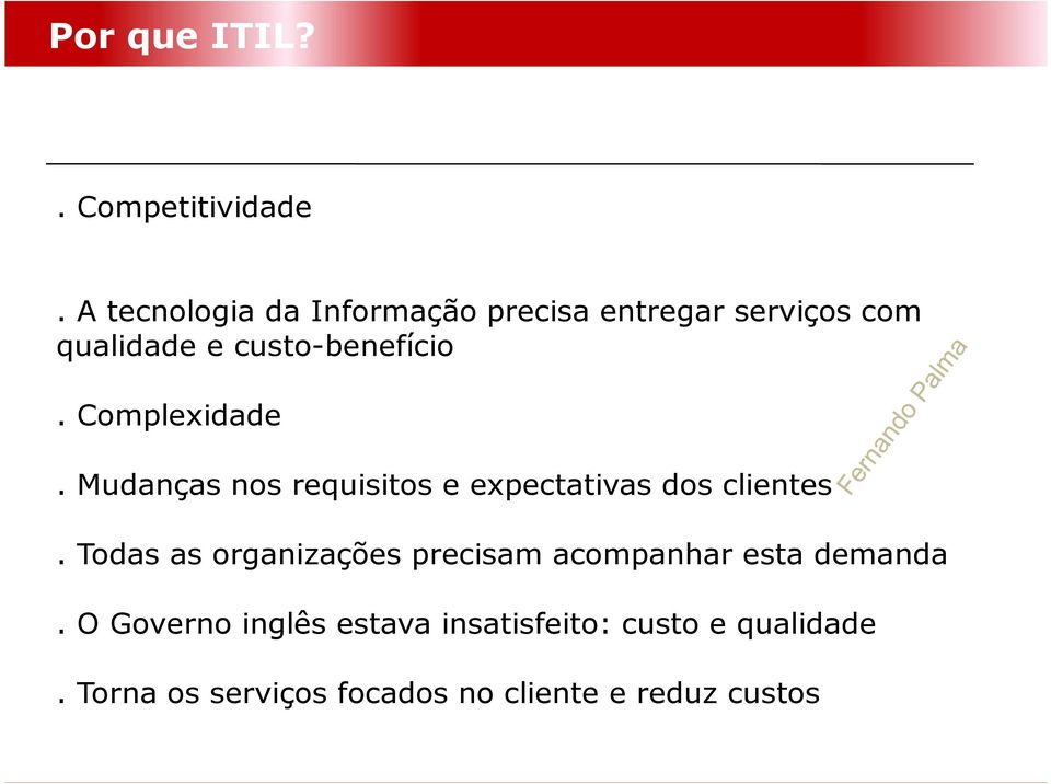 Complexidade. Mudanças nos requisitos e expectativas dos clientes.