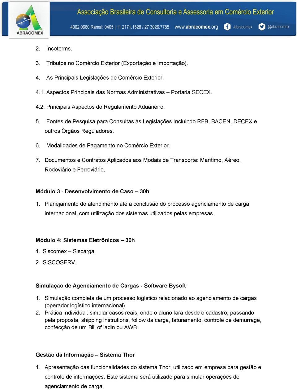 Documentos e Contratos Aplicados aos Modais de Transporte: Marítimo, Aéreo, Rodoviário e Ferroviário. Módulo 3 - Desenvolvimento de Caso 30h 1.