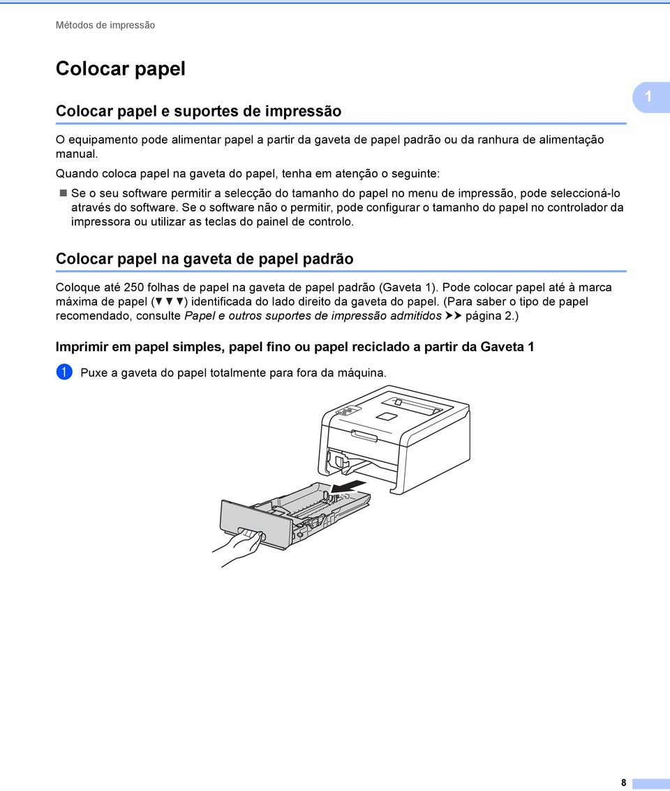 Se o software não o permitir, pode configurar o tamanho do papel no controlador da impressora ou utilizar as teclas do painel de controlo.