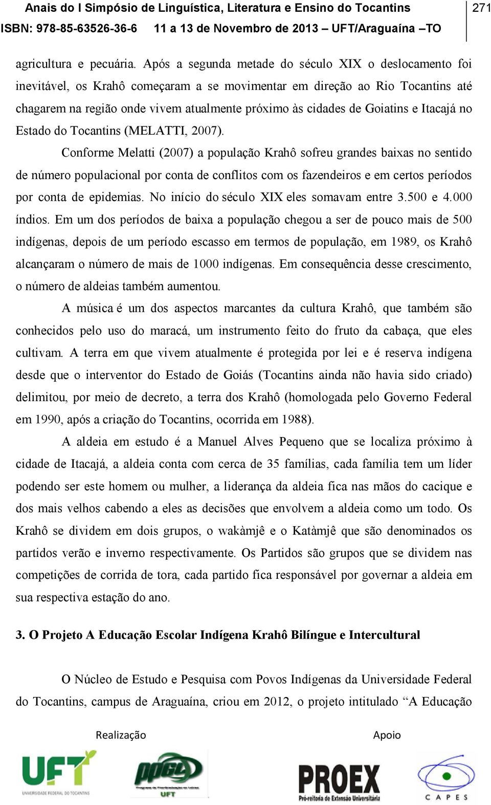 Goiatins e Itacajá no Estado do Tocantins (MELATTI, 2007).