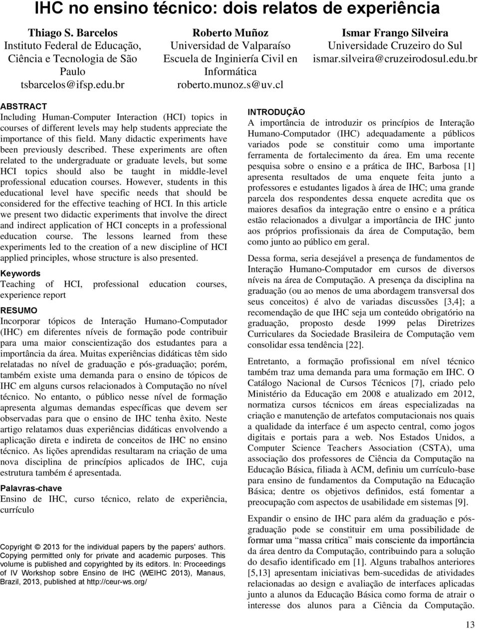 br ABSTRACT Including Human-Computer Interaction (HCI) topics in courses of different levels may help students appreciate the importance of this field.