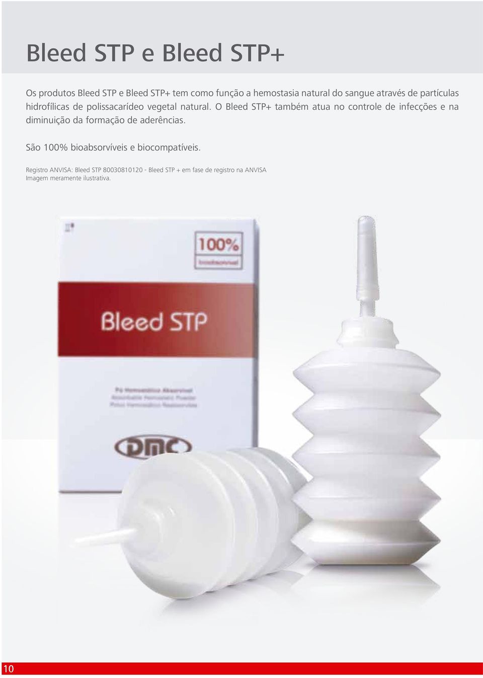 O Bleed STP+ também atua no controle de infecções e na diminuição da formação de aderências.