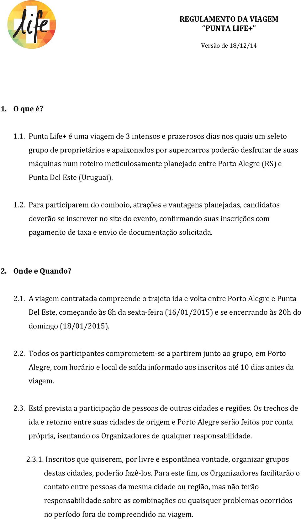 Para participarem do comboio, atrações e vantagens planejadas, candidatos deverão se inscrever no site do evento, confirmando suas inscrições com pagamento de taxa e envio de documentação solicitada.