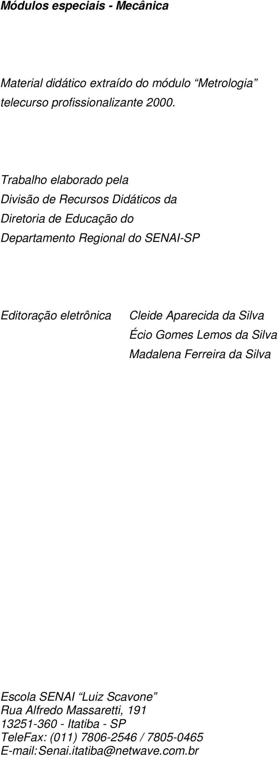 Editoração eletrônica Cleide Aparecida da Silva Écio Gomes Lemos da Silva Madalena Ferreira da Silva Escola SENAI Luiz