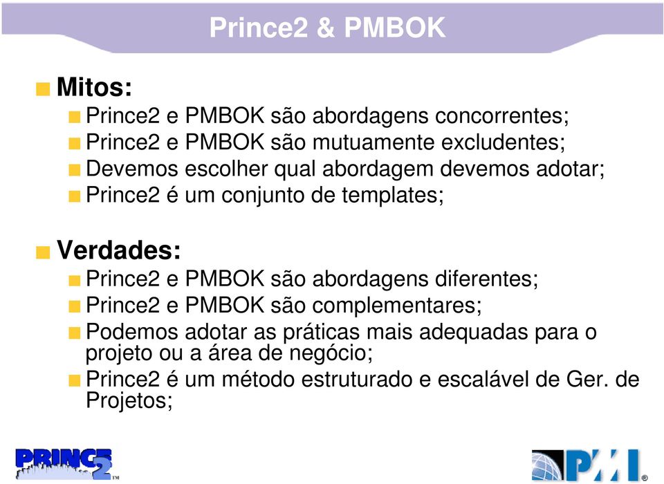 Prince2 e PMBOK são abordagens diferentes; Prince2 e PMBOK são complementares; Podemos adotar as práticas