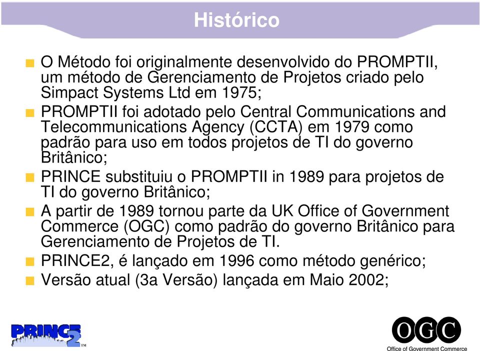 substituiu o PROMPTII in 1989 para projetos de TI do governo Britânico; A partir de 1989 tornou parte da UK Office of Government Commerce (OGC) como padrão